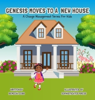 Genesis Moves To A New House: A Change Management Series For Kids B0CLBQ192K Book Cover