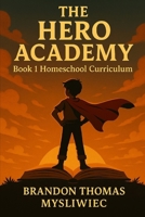 The Hero Academy Book 1 Homeschool Curriculum (A Complete Guide For Young Heroes) B0FGY5XRZY Book Cover