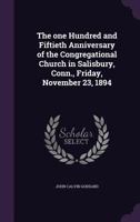 The One Hundred and Fiftieth Anniversary of the Congregational Church in Salisbury, Conn., Friday, November 23, 1894 1356322905 Book Cover