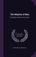 The Majesty of Man: The Majesty of Man Is the Holy Spirit 1358908672 Book Cover