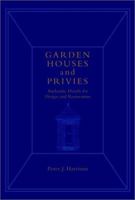 Garden Houses and Privies: Authentic Details for Design and Restoration 0471203327 Book Cover