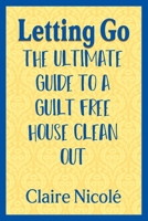 Letting Go: The ultimate guide to a guilt free house clean out B0GK19P36V Book Cover