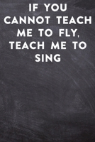 If you cannot teach me to fly, teach me to sing: Lined Notebook / Journal Gift, 100 Pages, 6x9, Soft Cover, Matte Finish Inspirational Quotes Journal, Notebook, Diary, Composition Book 1676935657 Book Cover