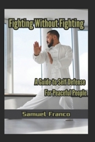 Fighting Without Fighting: A Guide to Self-Defense for Peaceful People B0DVV8WJYG Book Cover
