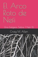 El Arco Roto de Nefi: Una Exégesis Sobre 1 Nefi 16 (Topics in Religion) (Spanish Edition) B0CTN936DV Book Cover