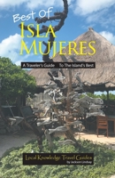 Best of Isla Mujeres: A Traveler's Guide to the Island's Best 1948494310 Book Cover