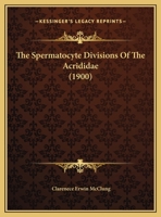 The Spermatocyte Divisions of the Acrididae 1347124152 Book Cover