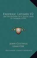Frederic Latimer V2: Or The History Of A Young Man Of Fashion 1165537613 Book Cover