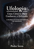 Ufologia: UMA CIÊNCIA PARA CONHECER E DIFUNDIR: A Influência do Fator Extraterrestre na Humanidade 1980977771 Book Cover