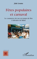 Fêtes populaires et carnaval: Le commerce de rue en temps de fête à Salvador de Bahia (Anthropologie Critique) (French Edition) 2343082340 Book Cover
