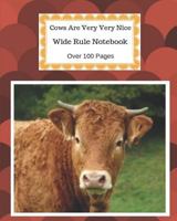 Cows Are Very Very Nice: Wide Rule Notebook. Over 100 Pages 1726813959 Book Cover