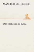 Don Francsico de Goya 3849532046 Book Cover