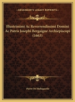 Illustrissimi Ac Reverrendissimi Domini Ac Patris Josephi Bergaigne Archiepiscopi (1663) 1162017600 Book Cover