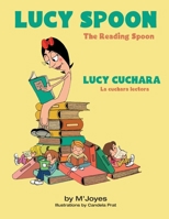 Lucy Spoon/ Lucy Cuchara: The Reading Spoon / La cuchara lectora 1471693244 Book Cover