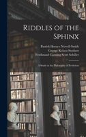 Riddles of the Sphinx; a Study in the Philosophy of Evolution 1016204035 Book Cover