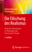 Die F?lschung des Realismus : Kritik des Antirealismus in Philosophie und Theoretischer Physik 3662595117 Book Cover