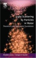 Light Scattering by Particles in Water: Theoretical and Experimental Foundations 0123887518 Book Cover