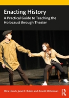 Enacting History: A Practical Guide to Teaching the Holocaust Through Theater 1138608742 Book Cover