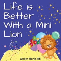 Life is Better With a Mini Lion: A Story of Courage and Friendship 1088069738 Book Cover