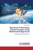 Retrieval of Remotely Sensed Images using Multimodal Approach: Content based image retrieval 6205517833 Book Cover