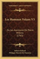 Les Hommes Volans V3: Ou Les Aventures De Pierre Wilkins (1763) 1166608727 Book Cover