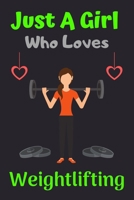 Just A Girl Who Loves Weightlifting: A Super Cute Weightlifting notebook journal or dairy | Weightlifting lovers gift for boys | Weightlifting lovers Lined Notebook Journal (6"x 9") 1675373590 Book Cover