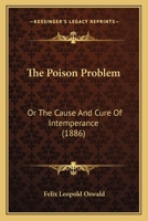 The Poison Problem; Or, the Cause and Cure of Intemperance 1120338670 Book Cover