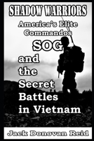 Shadow Warriors America’s Elite Commandos, SOG and the Secret Battles in Vietnam B0DZC1SN5Q Book Cover