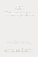 Man Triumphant: and Commentary (Books by Annalee Skarin) B0H2QJT6ZV Book Cover