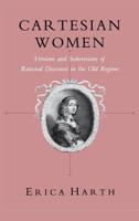 Cartesian Women: Versions and Subversions of Rational Discourse in the Old Regime (Reading Women Writing) 0801499984 Book Cover