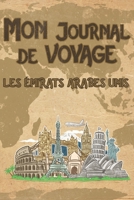 Mon Journal de Voyage �mirats arabes unis: 6x9 Carnet de voyage I Journal de voyage avec instructions, Checklists et Bucketlists, cadeau parfait pour votre s�jour aux �mirats arabes unis et pour chaqu 1695566416 Book Cover