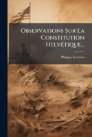 Observations Sur La Constitution Helvétique... 1274164974 Book Cover