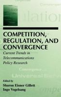 Competition, Regulation, and Convergence: Current Trends in Telecommunications Policy Research (Telecommunications (Mahwah, N.J.).) 1138991538 Book Cover