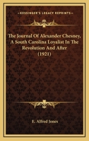 The journal of Alexander Chesney a South Carolina loyalist in the revolution and after 1164612115 Book Cover