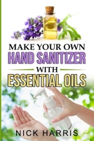 Make your Own Hand Sanitizer with Essential Oils B086G6FK9D Book Cover