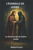 L'Évangile de Judas: Le récit secret du traître choisi (French Edition) B0GY84F3WZ Book Cover