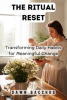 The Ritual Reset: Transforming Daily Habits for Meaningful Change B0DQFMD953 Book Cover