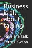 Business is all about talking: Take the talk 1790953235 Book Cover