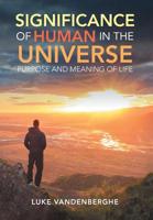 The Significance of Humans in the Universe: The Purpose and Meaning of Life 1953223850 Book Cover