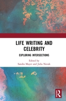 Life Writing and Celebrity: Exploring Intersections 1032086629 Book Cover