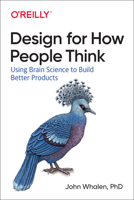 Design for How People Think: Using Brain Science to Build Better Products 1491985453 Book Cover