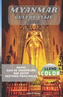 MYANMAR GUÍA DE VIAJE: El camino de un viajero hacia los secretos de Birmania (Spanish Edition) B0FDR21D2R Book Cover
