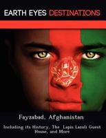 Fayzabad, Afghanistan: Including Its History, the Lapis Lazuli Guest House, and More 1249222478 Book Cover