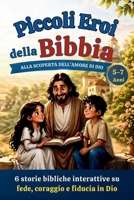 Piccoli eroi della Bibbia: 6 storie bibliche interattive su fede, coraggio e fiducia in Dio (Italian Edition) B0H1VP8F6N Book Cover