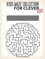Kids maze Collection For Clever Kids: 100 Maze Puzzle book for kids that's loves to play your kids with this maze puzzle book. B08C47KGTP Book Cover