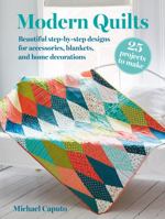 Modern Quilts: 25 Projects to Make: Beautiful Step-By-Step Designs for Accessories, Blankets, and Home Decorations 1800653638 Book Cover