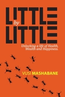 Little by Little: Unlocking a Life of Health, Wealth and Happiness 1991206968 Book Cover