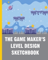 The Game Maker's Level Design Sketchbook: For indie game designers & game artists to sketch out game levels. Each page contains a pixel grid plus space for notes so you can sketch out ideas for games. 1705897053 Book Cover