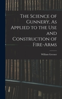 The Science of Gunnery, as Applied to the Use and Construction of Fire-Arms B0BQD15DMK Book Cover