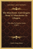 The Manchester And Glasgow Road V2 Manchester To Glasgow: This Way To Gretna Green 1165116936 Book Cover